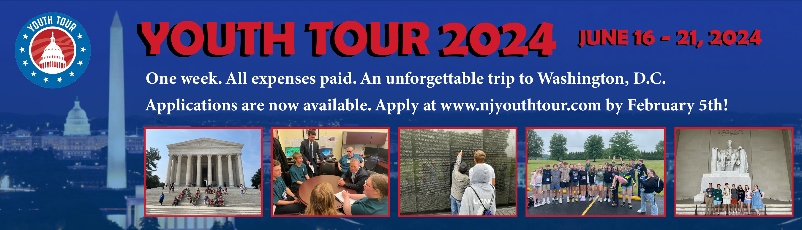 Youth Tour 2024 | June 16 - 21, 2024. One week. All expenses paid. An unforgettable trip to Washington, D.C. Applications are now available. Apply at www.njyouthtour.com by February 5th!