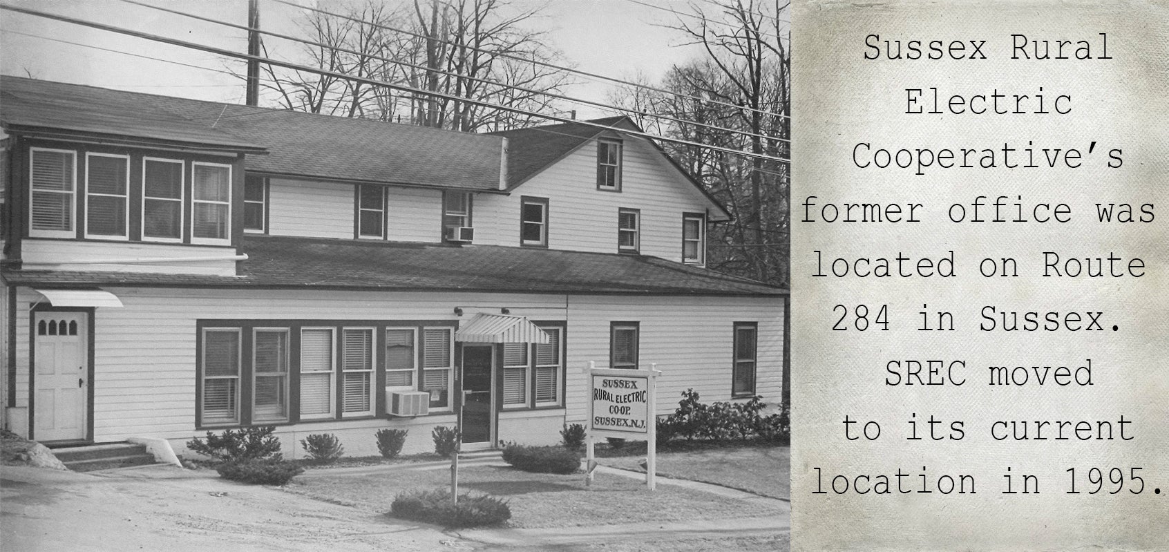 Sussex Rural Electric Cooperative's former office was located on Route 284 in Sussex. SREC moves to its current location in 1995.