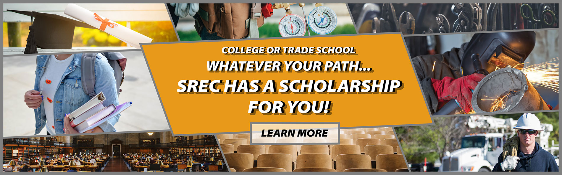 College or trade school, whatever your path... SREC HAS A SCHOLARSHIP FOR YOU!