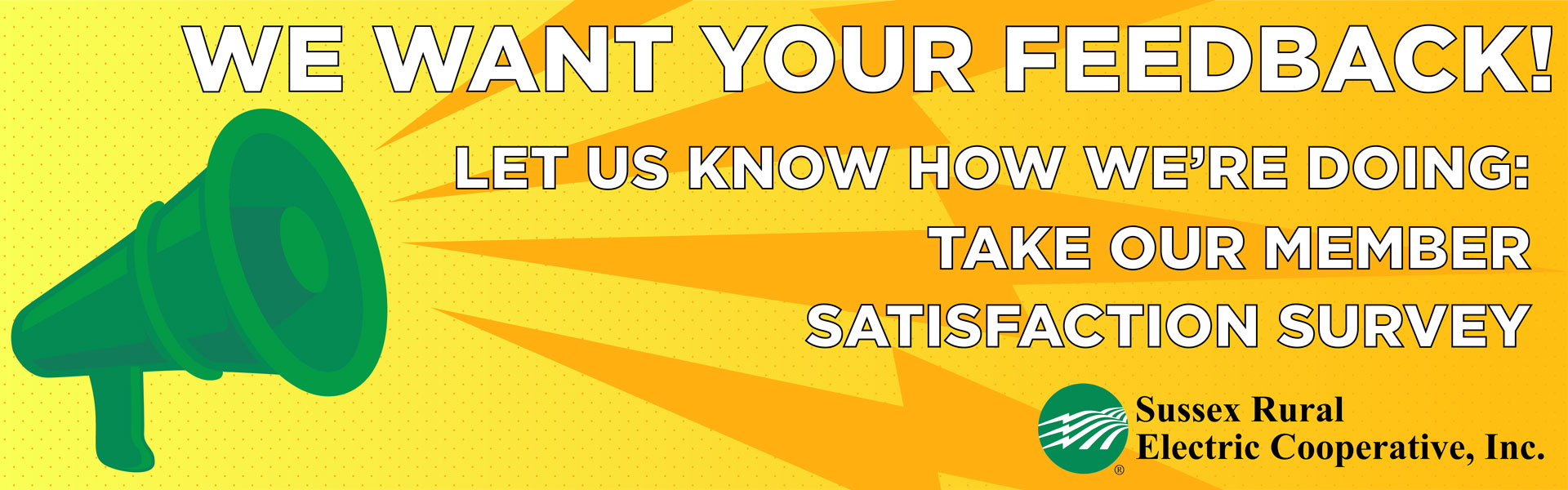 WE WANT YOUR FEEDBACK! Let us know how we're doing: take our member satisfaction survey