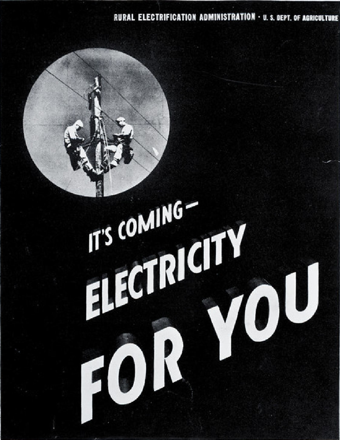 An REA published poster that is all black save for a circle containing the image of two lineworkers on a pole. Text across the black background reads: IT’S COMING – ELECTRICITY FOR YOU! Source: The Next Greatest Thing, published by NRECA