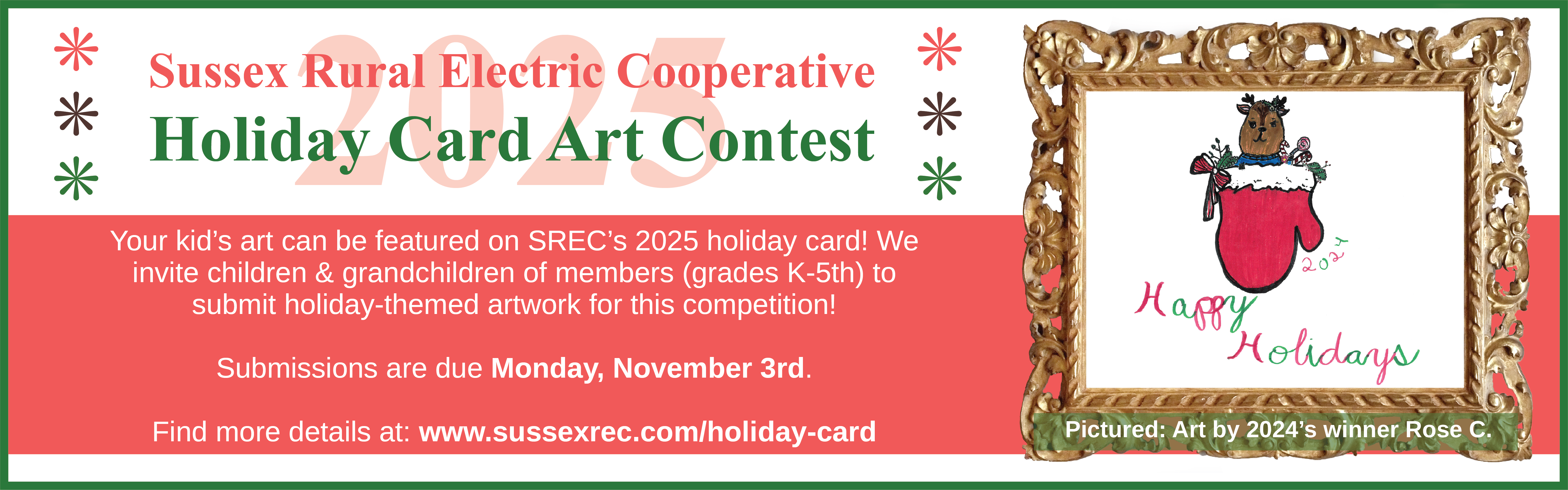 Sussex Rural Electric Cooperative 2025 Holiday Card Art Contest. Your kid's art can be featured on SREC's 2025 holiday card! We invite children & grandchildren of members (grades K-5th) to submit holiday-themed artwork for this competition! Submissions are due Monday, November 3rd. Find more details at: www.sussexrec.com/holiday-card. Pictured: Art by 2024's winner Rose C.