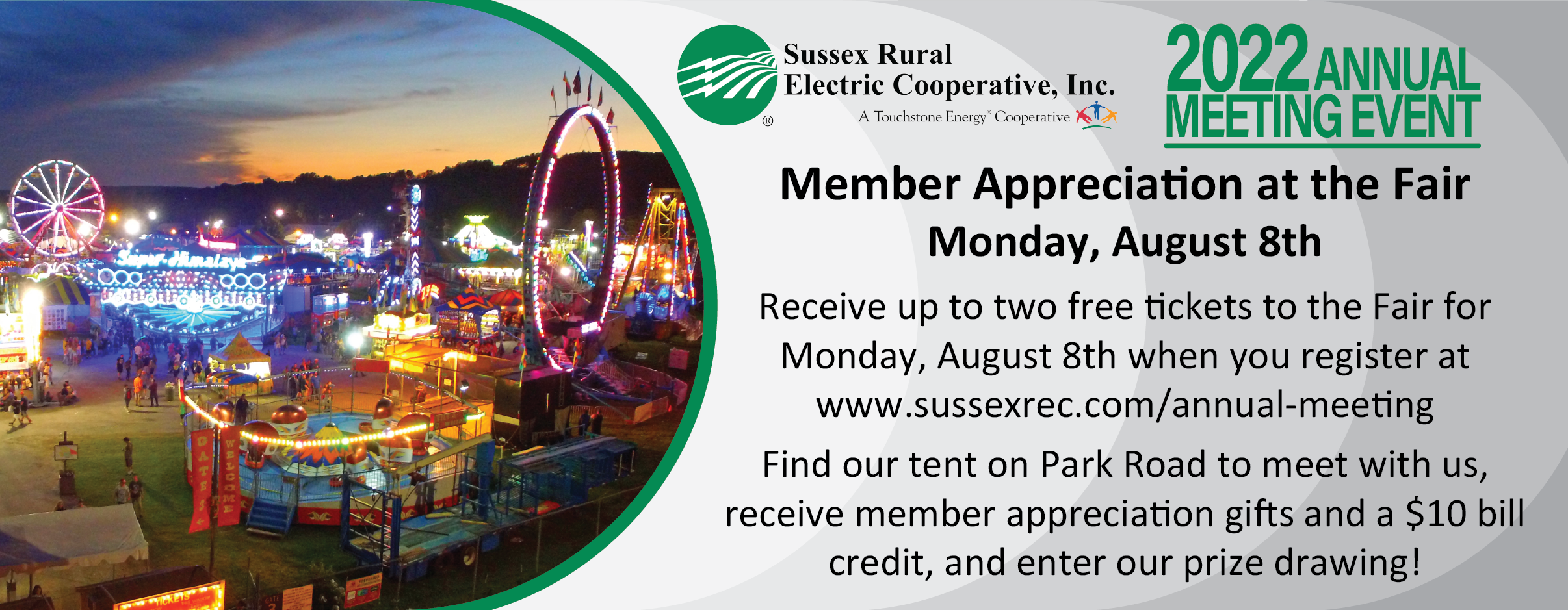 Ad reading: Sussex Rural Electric Cooperative Inc. 2022 Annual Meeting Event | Member Appreciation at the Fair | Monday, August 8th | Receive up to two free tickets to the Fair for Monday, August 8th when you register at www.sussexrec.com/annual-meeting. Find our tent on Park Road to meet with us, receive member appreciation gifts and a $10 bill credit, and enter our prize drawing!