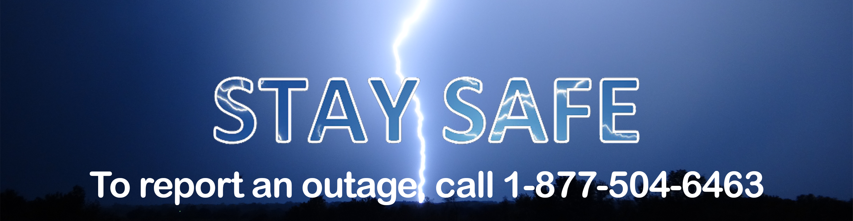 Storm Center - to report an outage, call 1-877-504-6463